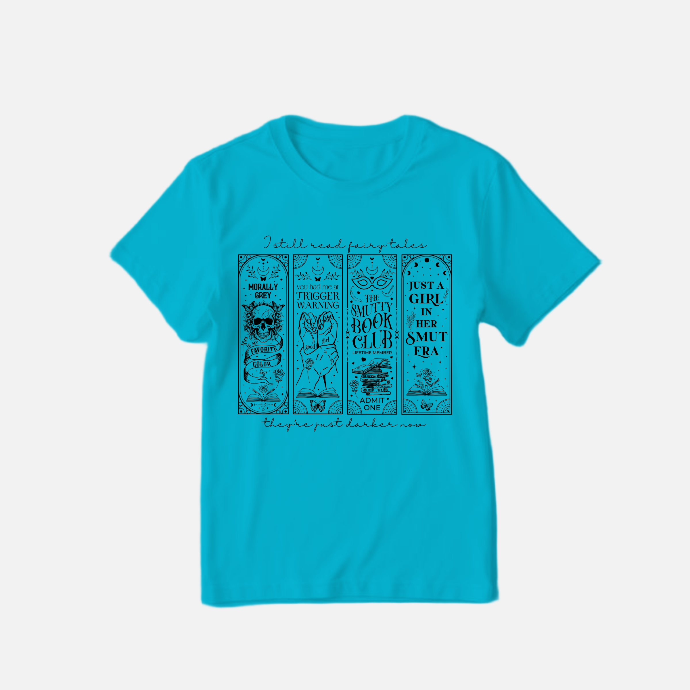 I Still Read Fairytales… They’re Just Darker Now Tee